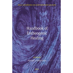 Handbook of Entheogenic Healing - (Brill Handbooks on Contemporary Religion) (Hardcover) - 1 of 1
