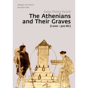 The Athenians and Their Graves (1000-300 Bc) - (Image & Context) by  Elena Walter-Karydi (Hardcover) - 1 of 1