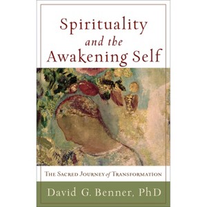 Spirituality and the Awakening Self - by  David G Benner (Paperback) - 1 of 1
