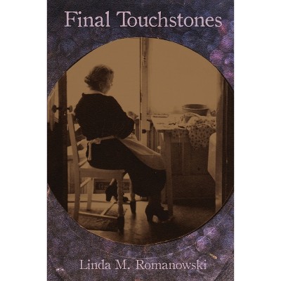 Final Touchstones - by  Linda M Romanowski (Paperback)