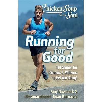 Chicken Soup for the Soul: Running for Good - by  Amy Newmark & Dean Karnazes (Paperback)