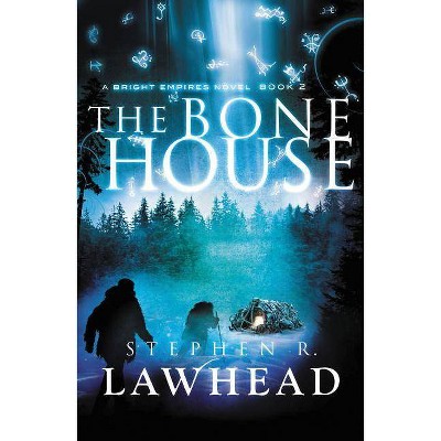 The Bone House - (Bright Empires) by  Stephen Lawhead (Paperback)