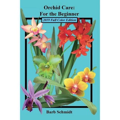 Orchid Care - 2nd Edition by  Barb Schmidt (Paperback)