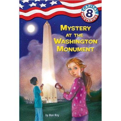 Capital Mysteries #8: Mystery at the Washington Monument - by  Ron Roy (Paperback)