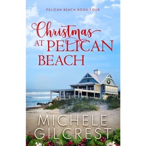 Christmas At Pelican Beach (Pelican Beach Series Book 4) - by  Michele Gilcrest (Paperback) - 1 of 1
