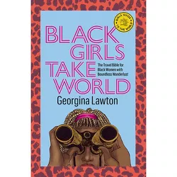 Black Girls Take World - (Girls Guide to the World) by  Georgina Lawton (Hardcover)