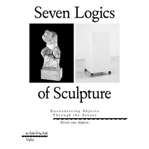 Seven Logics of Sculpture - by  Ernst Van Alphen (Paperback) - 1 of 1