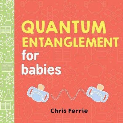 Quantum Entanglement for Babies - (Baby University) by  Chris Ferrie (Board Book)