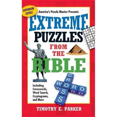 Extreme Puzzles from the Bible - by  Timothy E Parker (Paperback)