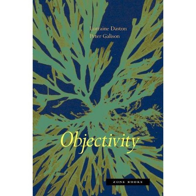 Objectivity - (Mit Press) by  Lorraine Daston & Peter Galison (Paperback)