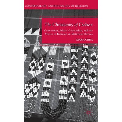 The Christianity of Culture - (Contemporary Anthropology of Religion (Hardcover)) by  L Chua (Hardcover)