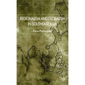Regionalism and Globalism in Southeast Asia - by  E Palmujoki (Hardcover) - 1 of 1