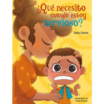 ¿Qué Necesito Cuando Estoy Nervioso? / What Do I Need When I Am Nervous? - by  Tania García (Hardcover)