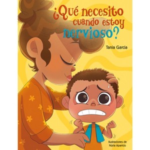 ¿Qué Necesito Cuando Estoy Nervioso? / What Do I Need When I Am Nervous? - by  Tania García (Hardcover) - 1 of 1