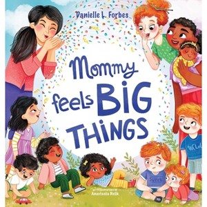 Mommy Feels BIG THINGS - by Danielle L Forbes - 1 of 1