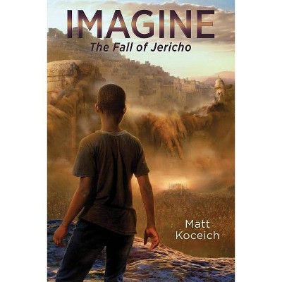 Imagine. . .the Fall of Jericho - (Imagine...Series) by  Matt Koceich (Paperback)