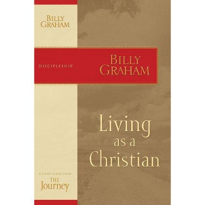 Living as a Christian - (Journey Study) by  Billy Graham (Paperback)