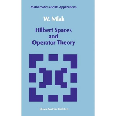 Hilbert Spaces and Operator Theory - (Mathematics and Its Applications) by  W Mlak (Hardcover)