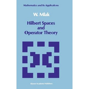 Hilbert Spaces and Operator Theory - (Mathematics and Its Applications) by  W Mlak (Hardcover) - 1 of 1