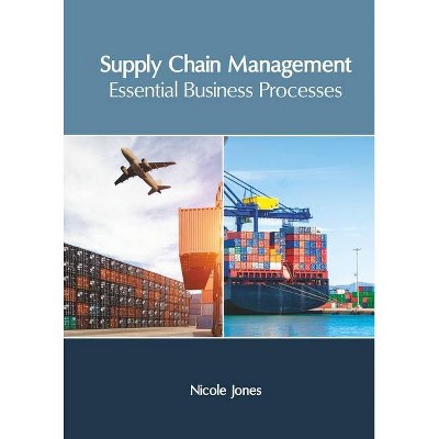 Supply Chain Management: Essential Business Processes - by  Nicole Jones (Hardcover)