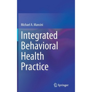 Integrated Behavioral Health Practice - by Michael A Mancini - 1 of 1