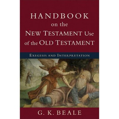 Handbook on the New Testament Use of the Old Testament - by  G K Beale (Paperback)