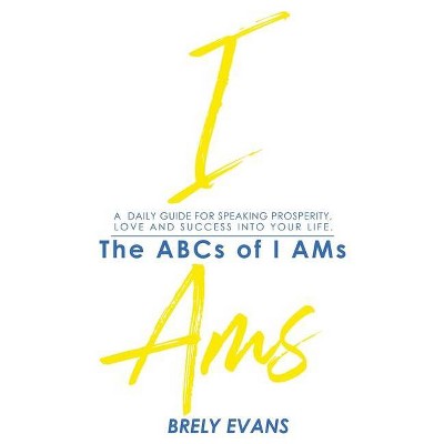 Brely Evans presents The ABCs of I AMs - (Hardcover)