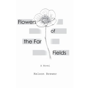 Flowers of the Far Fields - by  Kelson Brewer (Paperback) - 1 of 1