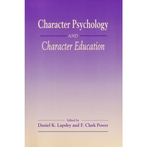 Character Psychology And Character Education - by  Daniel K Lapsley & F Clark Power (Paperback) - 1 of 1