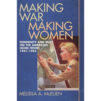 Making War, Making Women - by  Melissa a McEuen (Paperback)