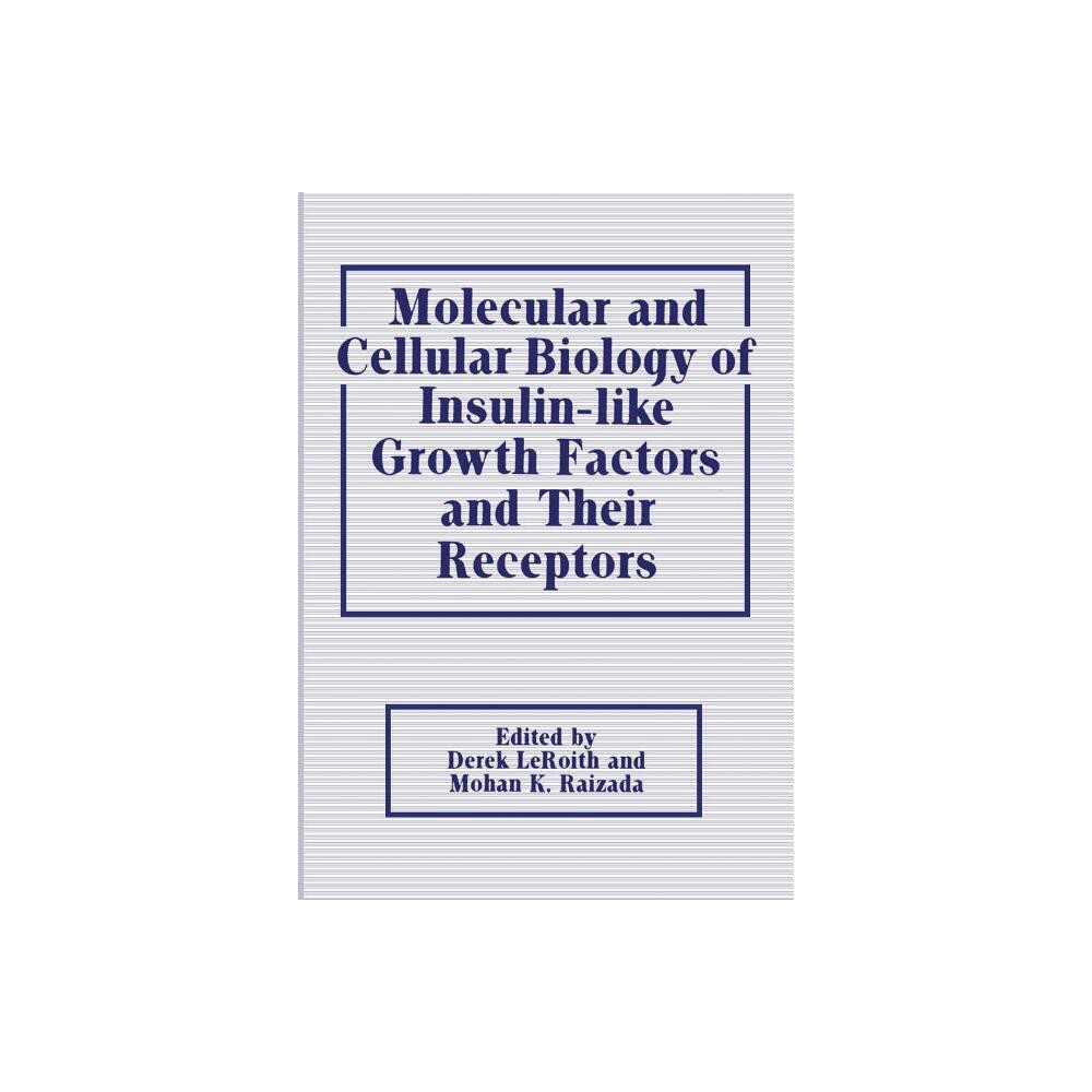 Molecular and Cellular Biology of Insulin-Like Growth Factors and Their Receptors - by Derek Leroith & Mohan K Raizada (Paperback)