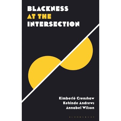Blackness at the Intersection - (Blackness in Britain) by  Kehinde Andrews & Kimberlé Crenshaw & Annabel Wilson (Hardcover)