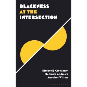 Blackness at the Intersection - (Blackness in Britain) by  Kehinde Andrews & Kimberlé Crenshaw & Annabel Wilson (Hardcover) - 1 of 1