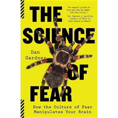 The Science of Fear - by  Daniel Gardner (Paperback)