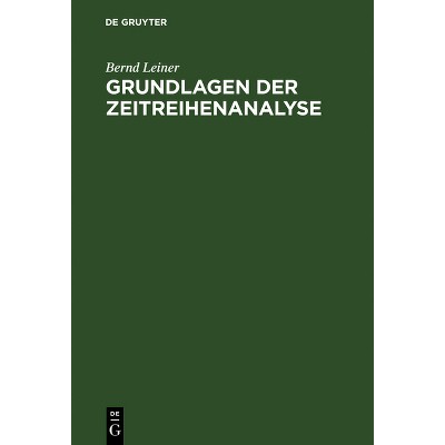 Grundlagen der Zeitreihenanalyse - 4th Edition by  Bernd Leiner (Hardcover)