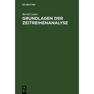 Grundlagen der Zeitreihenanalyse - 4th Edition by  Bernd Leiner (Hardcover) - 1 of 1