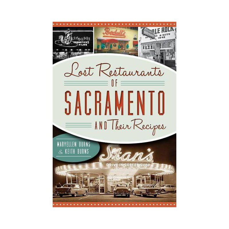 Lost Restaurants of Sacramento and Their Recipes - by Maryellen Burns (Paperback), 1 of 2