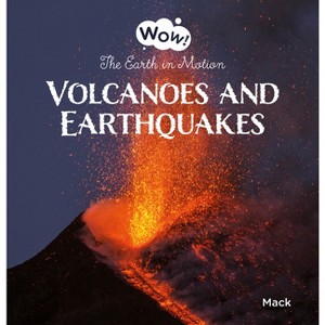 Volcanoes and Earthquakes. the Earth in Motion - (Wow!) by  Mack Van Gageldonk (Hardcover) - 1 of 1