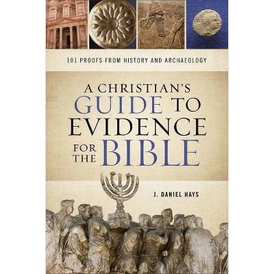 A Christian's Guide to Evidence for the Bible - by  J Daniel Hays (Paperback)