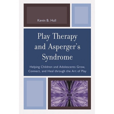 Play Therapy and Asperger's Syndrome - by  Kevin B Hull (Paperback)