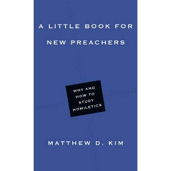 A Little Book for New Preachers - (Little Books) by  Matthew D Kim (Paperback)