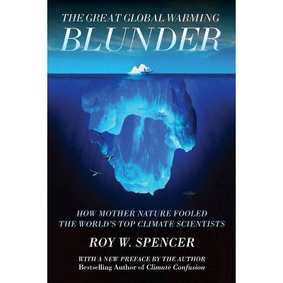 The Great Global Warming Blunder - by  Roy W Spencer (Paperback)