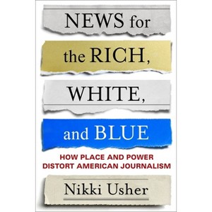 News for the Rich, White, and Blue - by  Nikki Usher (Paperback) - 1 of 1
