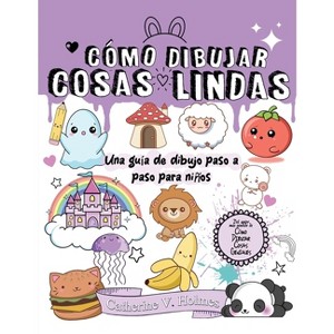 Cómo Dibujar Cosas Lindas - (Cómo Dibujar Cosas Geniales) by  Catherine Holmes (Paperback) - 1 of 1