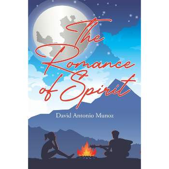 The Romance of Spirit - by  David Antonio Munoz (Paperback)