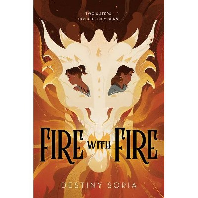 Fire with Fire - by  Destiny Soria (Hardcover)