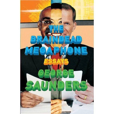 The Braindead Megaphone - by  George Saunders (Paperback)