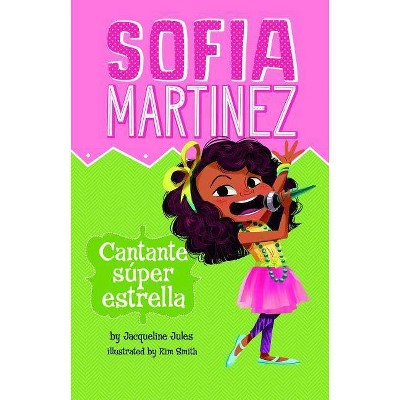 Cantante Súper Estrella - (Sofia Martinez En Español) by  Jacqueline Jules (Paperback)