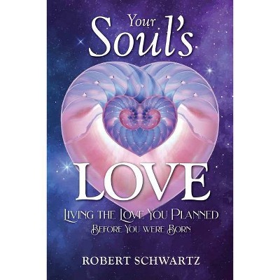 Your Soul's Love - by  Robert Schwartz (Paperback)