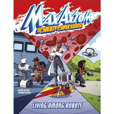 Living Among Robots - (Max Axiom and the Society of Super Scientists) by  Ailynn Collins (Paperback)